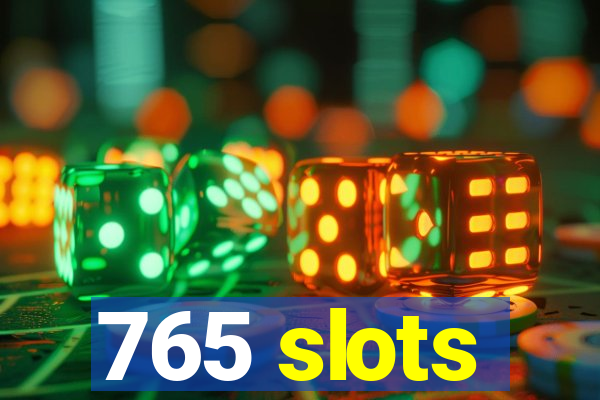 765 slots