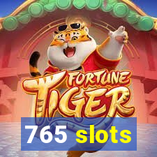 765 slots