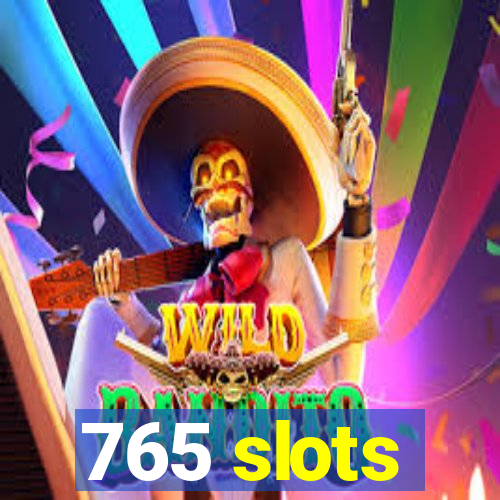 765 slots