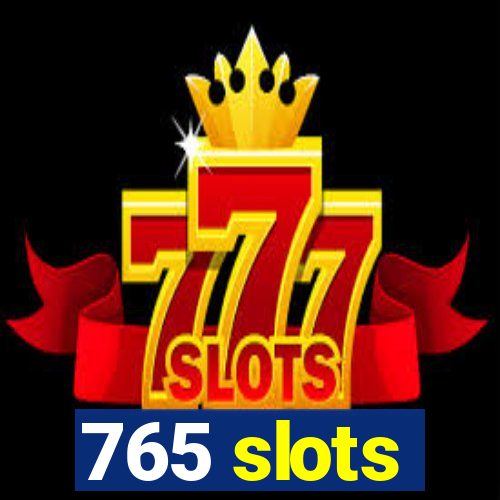 765 slots