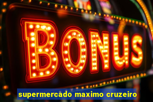 supermercado maximo cruzeiro