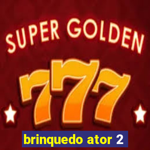 brinquedo ator 2