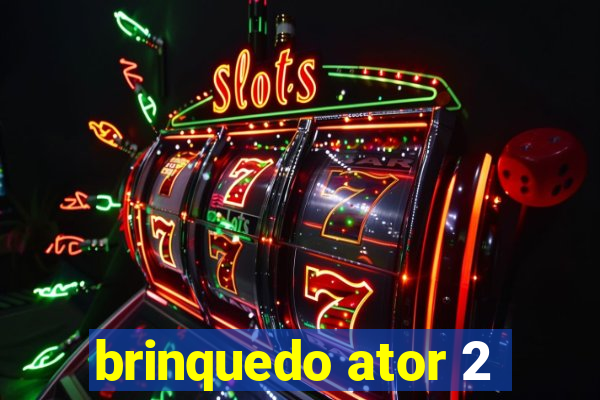 brinquedo ator 2