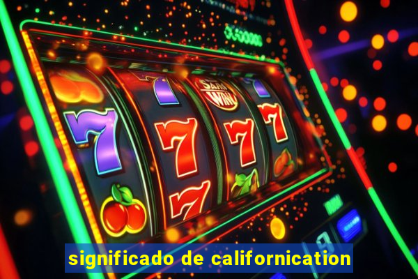 significado de californication