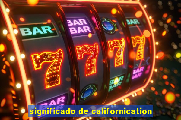 significado de californication