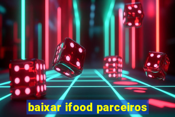 baixar ifood parceiros