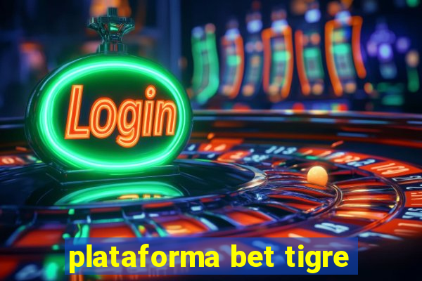 plataforma bet tigre