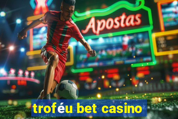 troféu bet casino