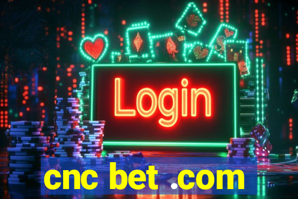 cnc bet .com