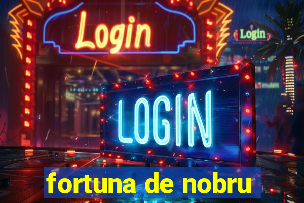 fortuna de nobru