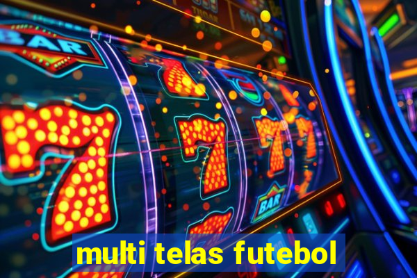 multi telas futebol