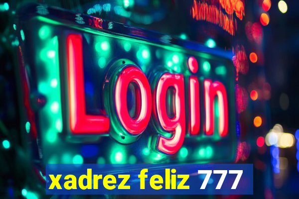 xadrez feliz 777