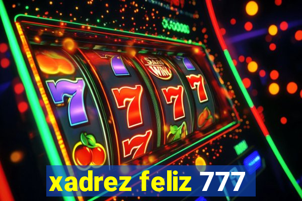 xadrez feliz 777