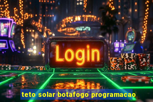 teto solar botafogo programacao