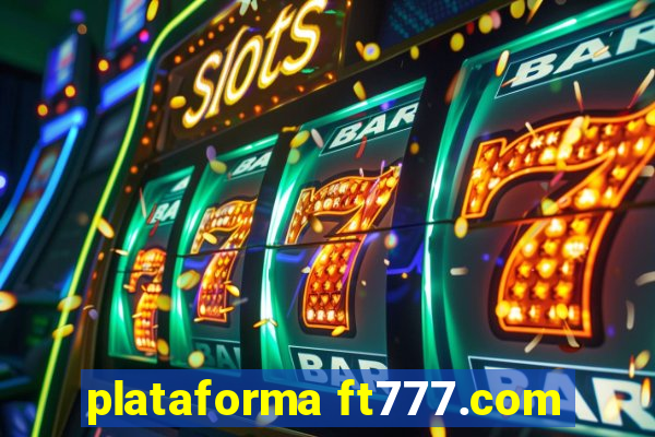 plataforma ft777.com