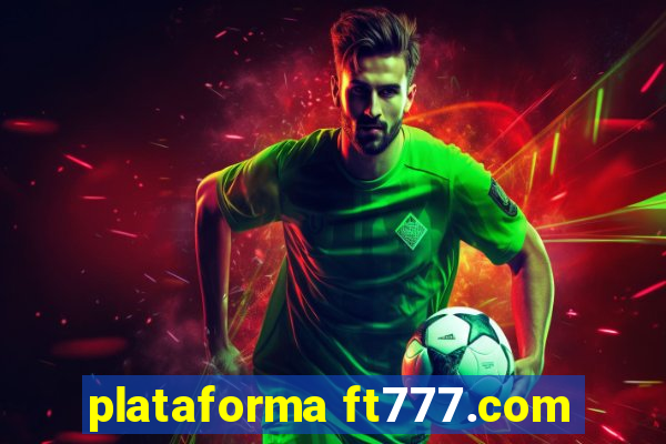 plataforma ft777.com