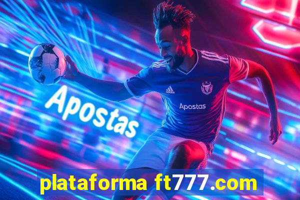 plataforma ft777.com