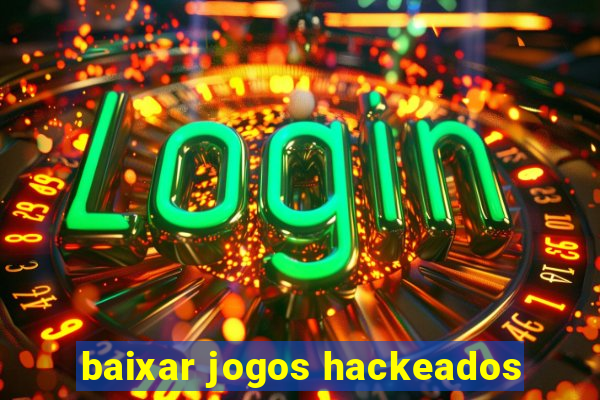 baixar jogos hackeados