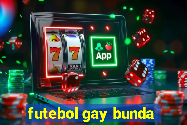 futebol gay bunda