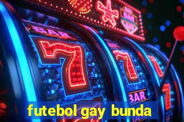 futebol gay bunda