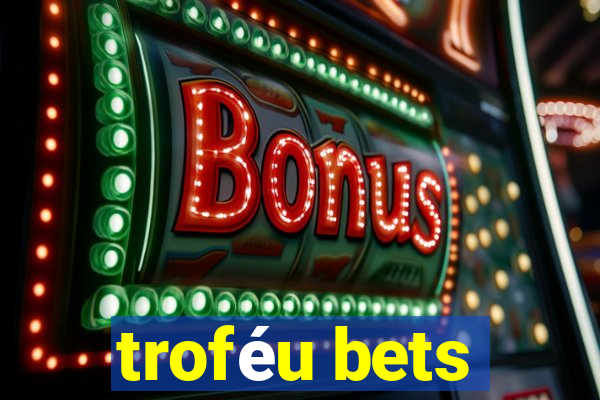 troféu bets