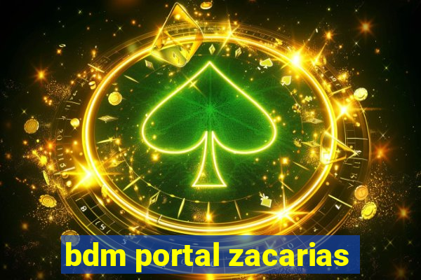 bdm portal zacarias