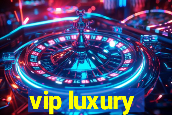 vip luxury