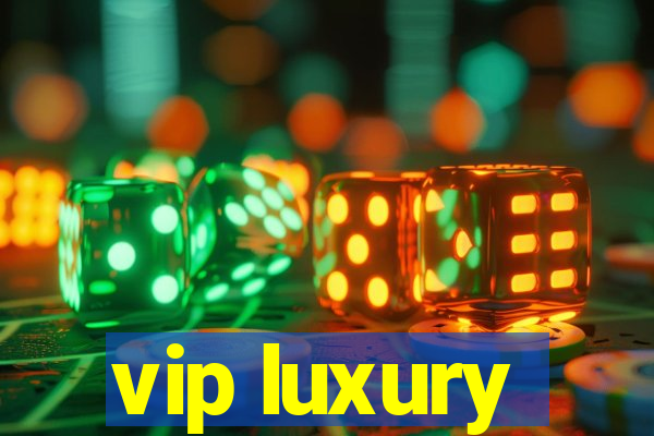 vip luxury