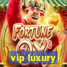 vip luxury