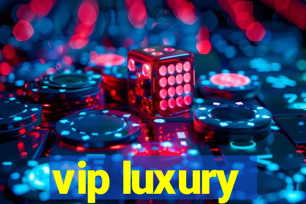 vip luxury