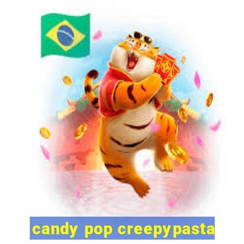 candy pop creepypasta