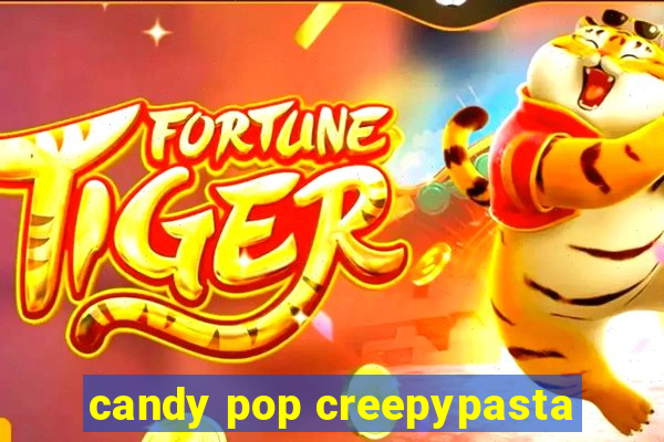 candy pop creepypasta