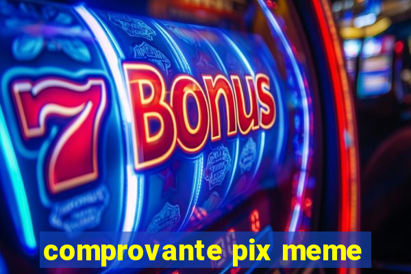 comprovante pix meme