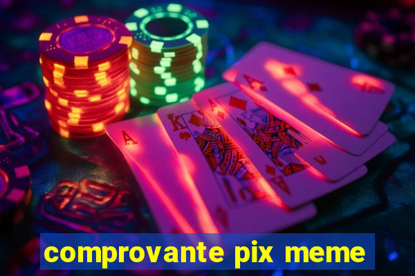 comprovante pix meme