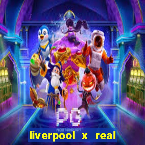 liverpool x real madrid canaisplay