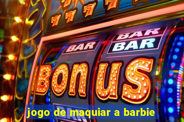 jogo de maquiar a barbie