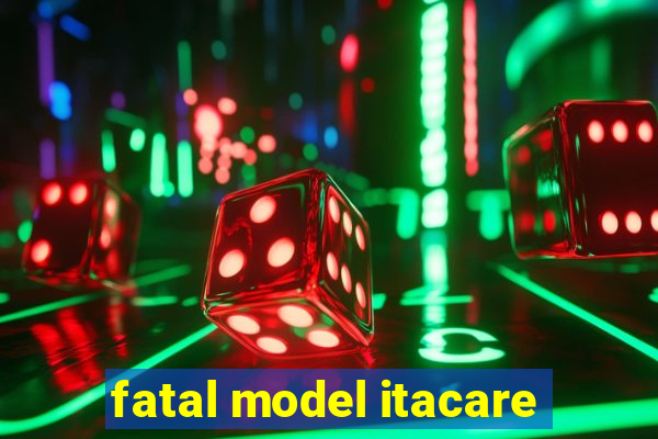 fatal model itacare