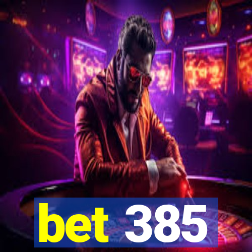 bet 385