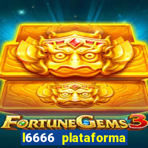 l6666 plataforma paga mesmo