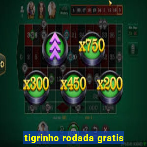 tigrinho rodada gratis