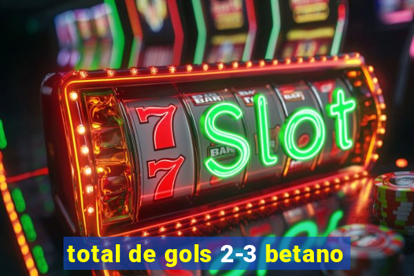 total de gols 2-3 betano