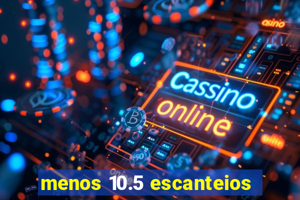 menos 10.5 escanteios