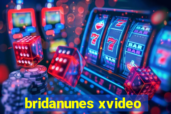 bridanunes xvideo