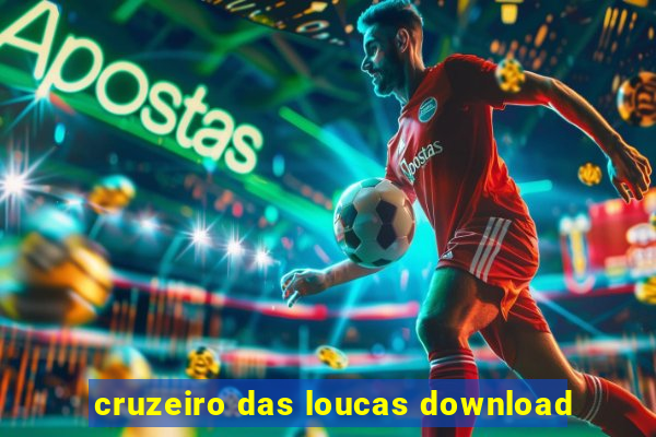 cruzeiro das loucas download