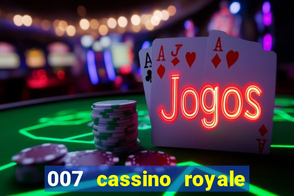 007 cassino royale filme completo dublado