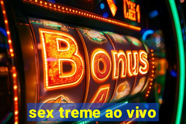 sex treme ao vivo