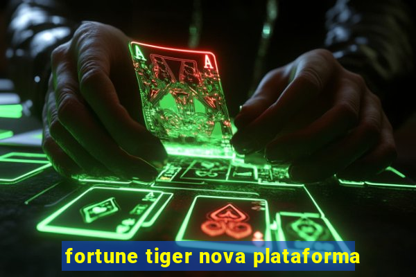 fortune tiger nova plataforma