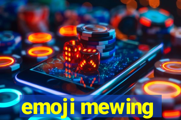 emoji mewing