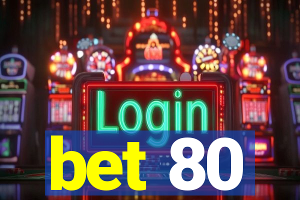 bet 80