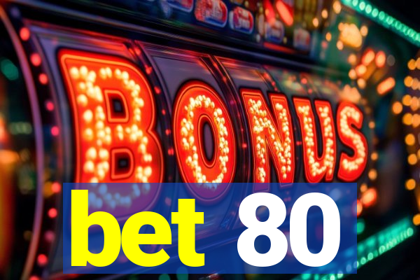 bet 80